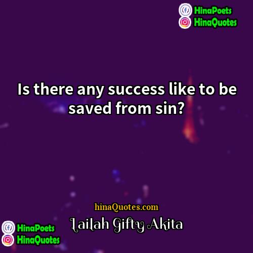 Lailah Gifty Akita Quotes | Is there any success like to be