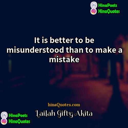 Lailah Gifty Akita Quotes | It is better to be misunderstood than