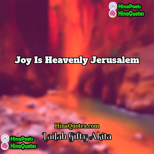 Lailah Gifty Akita Quotes | Joy is heavenly Jerusalem.
  