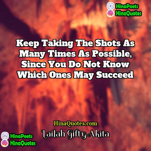 Lailah Gifty Akita Quotes | Keep taking the shots as many times