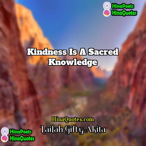 Lailah Gifty Akita Quotes | Kindness is a sacred knowledge
  