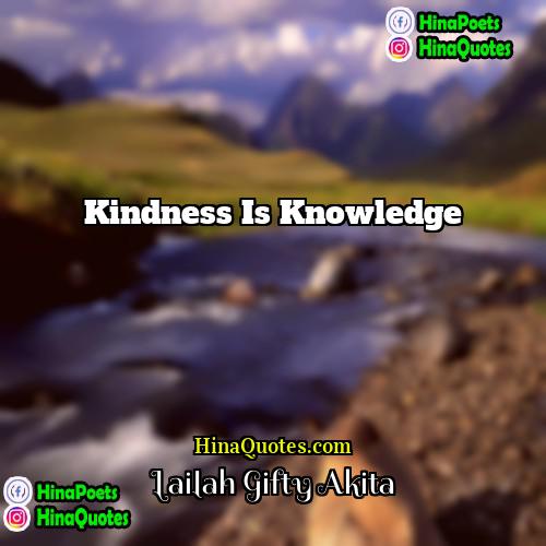 Lailah Gifty Akita Quotes | Kindness is knowledge.
  