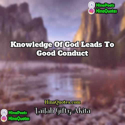 Lailah Gifty Akita Quotes | Knowledge of God leads to good conduct.
