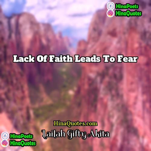 Lailah Gifty Akita Quotes | Lack of faith leads to fear.
 