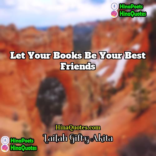 Lailah Gifty Akita Quotes | Let your books be your best friends.
