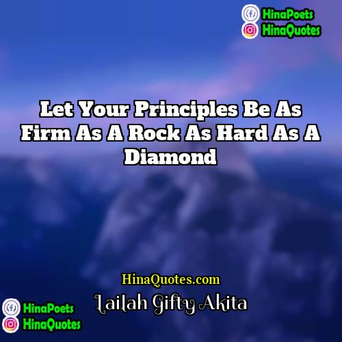 Lailah Gifty Akita Quotes | Let your principles be as firm as