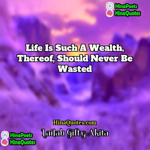 Lailah Gifty Akita Quotes | Life is such a wealth, thereof, should