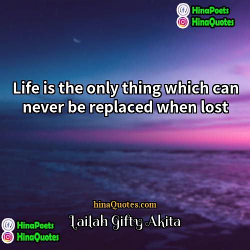 Lailah Gifty Akita Quotes | Life is the only thing which can