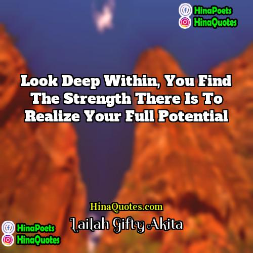 Lailah Gifty Akita Quotes | Look deep within, you find the strength