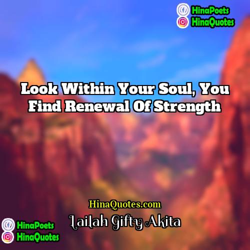 Lailah Gifty Akita Quotes | Look within your soul, you find renewal