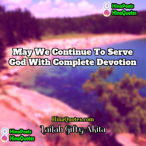 Lailah Gifty Akita Quotes | May we continue to serve God with