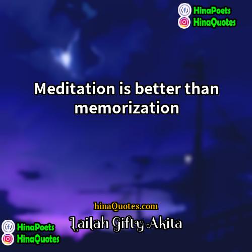 Lailah Gifty Akita Quotes | Meditation is better than memorization.
  