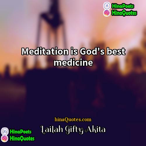 Lailah Gifty Akita Quotes | Meditation is God's best medicine.
  