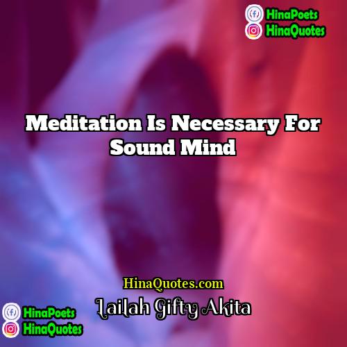 Lailah Gifty Akita Quotes | Meditation is necessary for sound mind.
 