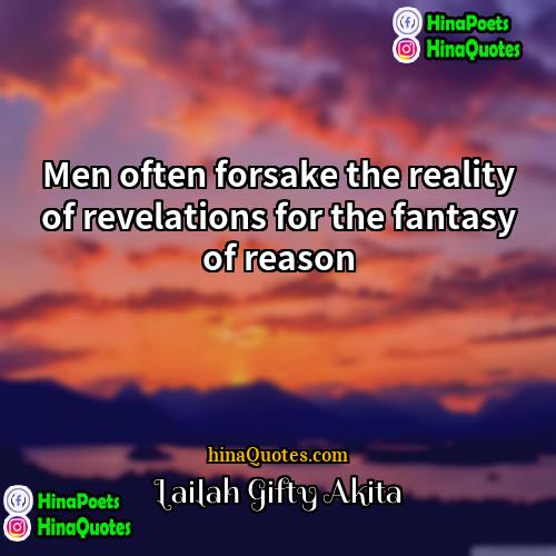 Lailah Gifty Akita Quotes | Men often forsake the reality of revelations