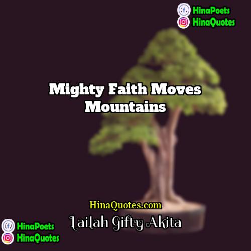 Lailah Gifty Akita Quotes | Mighty faith moves mountains.
  