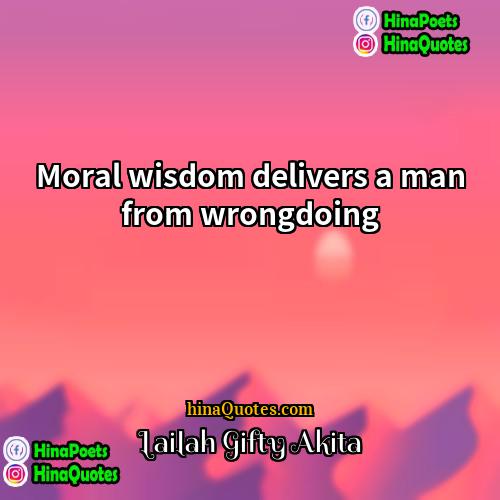 Lailah Gifty Akita Quotes | Moral wisdom delivers a man from wrongdoing.
