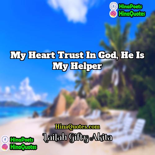 Lailah Gifty Akita Quotes | My heart trust in God, he is