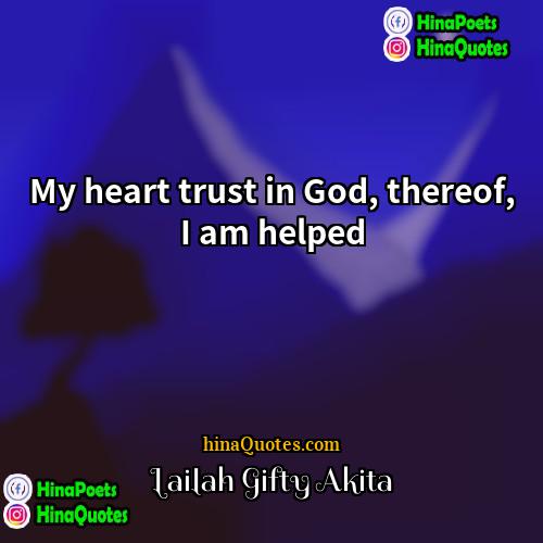 Lailah Gifty Akita Quotes | My heart trust in God, thereof, I