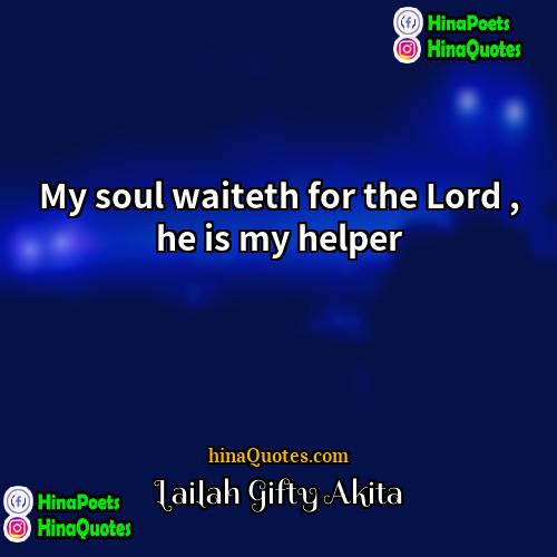 Lailah Gifty Akita Quotes | My soul waiteth for the Lord ,