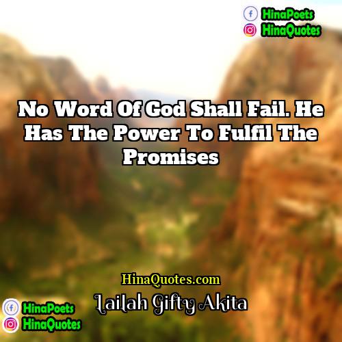 Lailah Gifty Akita Quotes | No word of God shall fail. He