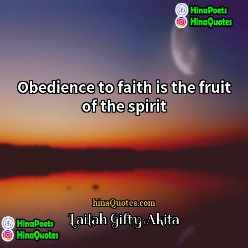 Lailah Gifty Akita Quotes | Obedience to faith is the fruit of