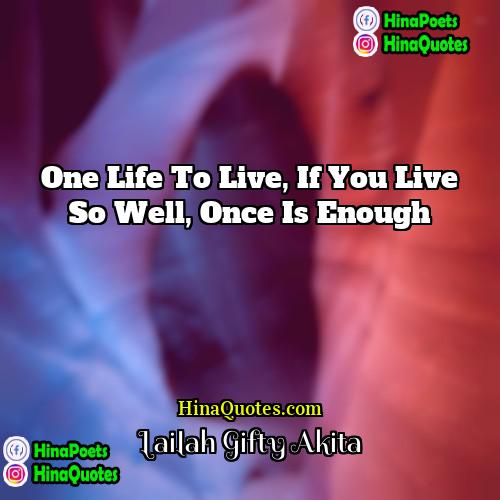 Lailah Gifty Akita Quotes | One life to live, if you live