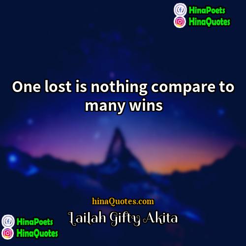 Lailah Gifty Akita Quotes | One lost is nothing compare to many