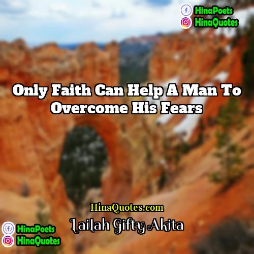 Lailah Gifty Akita Quotes | Only faith can help a man to