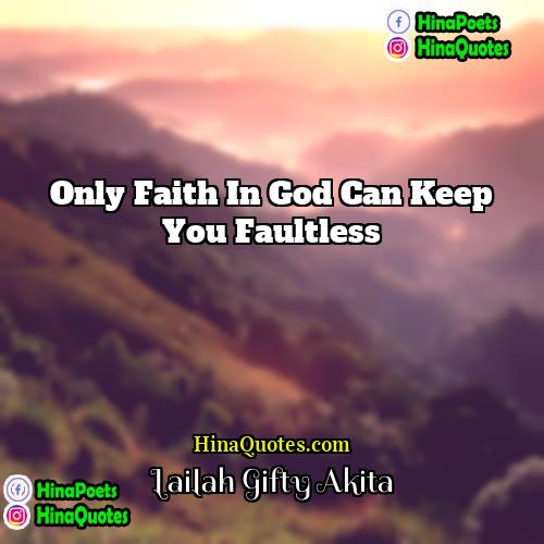 Lailah Gifty Akita Quotes | Only Faith in God can keep you