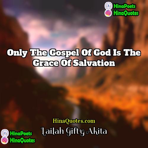 Lailah Gifty Akita Quotes | Only the gospel of God is the