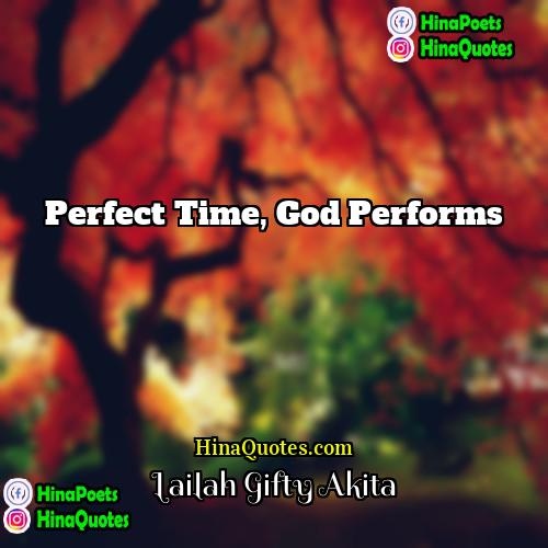 Lailah Gifty Akita Quotes | Perfect time, God performs.
  