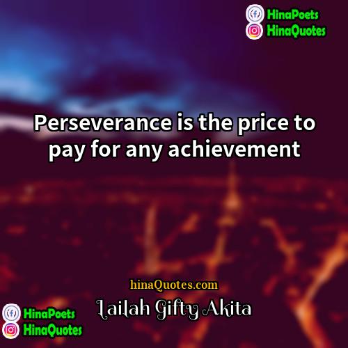 Lailah Gifty Akita Quotes | Perseverance is the price to pay for