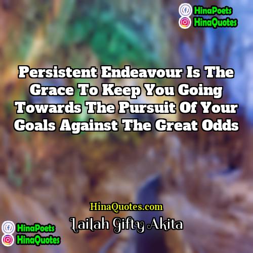 Lailah Gifty Akita Quotes | Persistent endeavour is the grace to keep