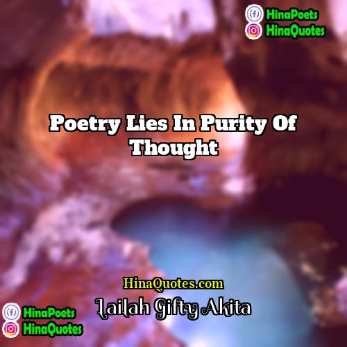 Lailah Gifty Akita Quotes | Poetry lies in purity of thought.
 
