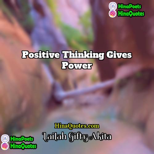 Lailah Gifty Akita Quotes | Positive thinking gives power.
  