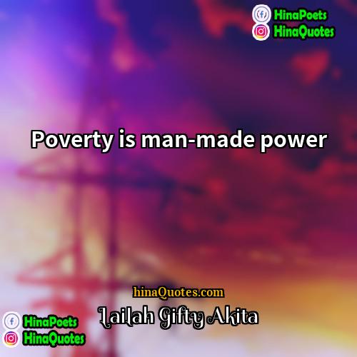 Lailah Gifty Akita Quotes | Poverty is man-made power.
  