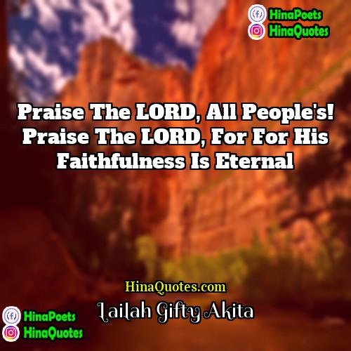 Lailah Gifty Akita Quotes | Praise the LORD, all people's! Praise the