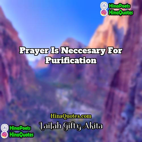 Lailah Gifty Akita Quotes | Prayer is neccesary for purification.
  
