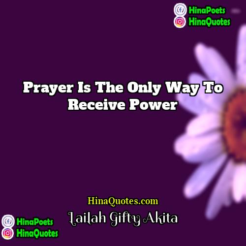 Lailah Gifty Akita Quotes | Prayer is the only way to receive