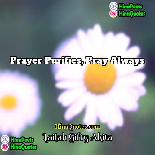 Lailah Gifty Akita Quotes | Prayer purifies, pray always.
  