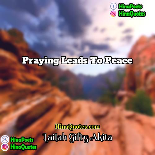 Lailah Gifty Akita Quotes | Praying leads to peace.
  