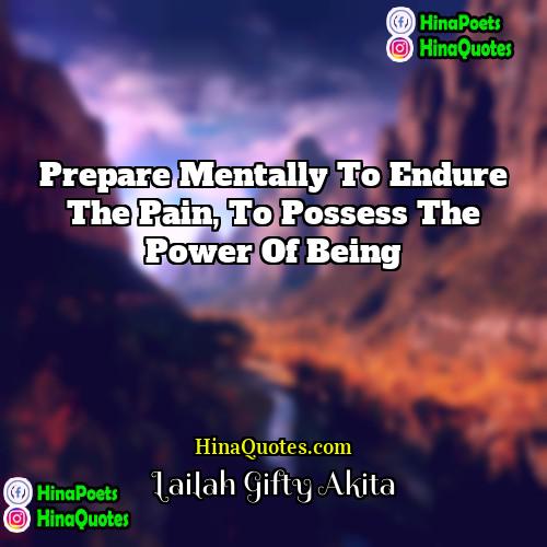 Lailah Gifty Akita Quotes | Prepare mentally to endure the pain, to