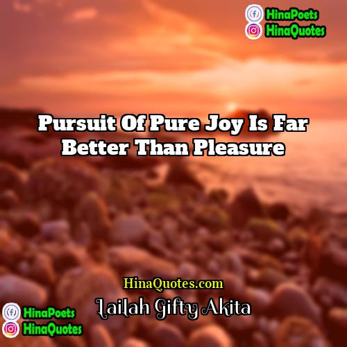 Lailah Gifty Akita Quotes | Pursuit of pure joy is far better