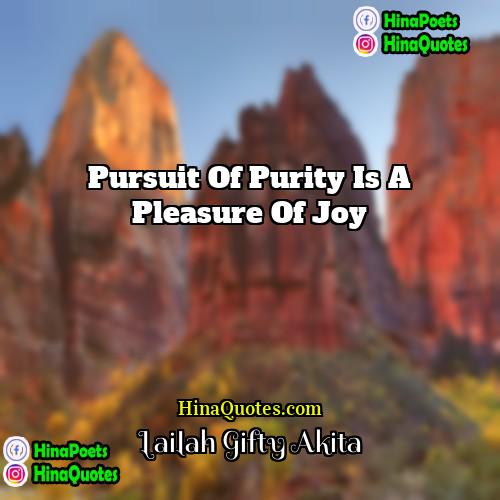 Lailah Gifty Akita Quotes | Pursuit of purity is a pleasure of