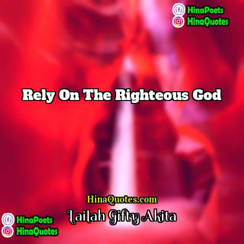 Lailah Gifty Akita Quotes | Rely on the righteous God.
  