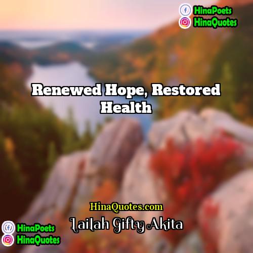 Lailah Gifty Akita Quotes | Renewed hope, restored health.
  