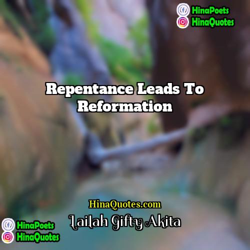 Lailah Gifty Akita Quotes | Repentance leads to reformation.
  