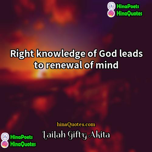 Lailah Gifty Akita Quotes | Right knowledge of God leads to renewal