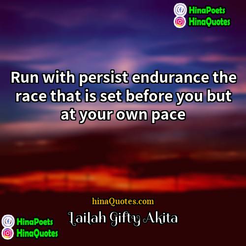 Lailah Gifty Akita Quotes | Run with persist endurance the race that